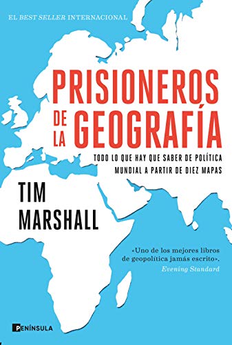 Prisioneros de la geografía: Todo lo que hay que saber de política mundial a partir de diez mapas