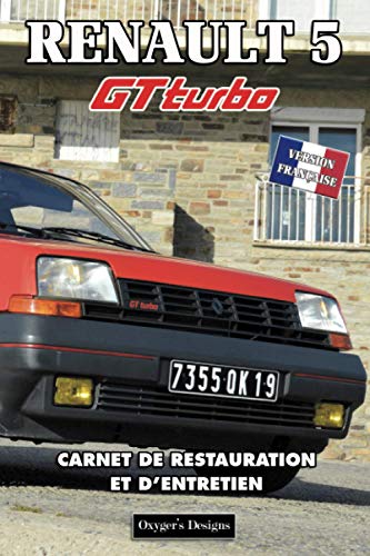 RENAULT 5 GT TURBO: CARNET DE RESTAURATION ET D'ENTRETIEN (French cars Maintenance and Restoration books)