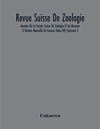 Revue Suisse De Zoologie; Annales De La Societe Suisse De Zoologie Et Du Museum D Histoire Naturelle De Geneve (Tome 89) Fascicule 3