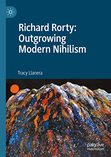 Richard Rorty: Outgrowing Modern Nihilism (English Edition)