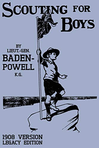 Scouting For Boys 1908 Version (Legacy Edition): The Original First Handbook That Started The Global Boy Scout Movement: 18 (Library of American Outdoors Classics)