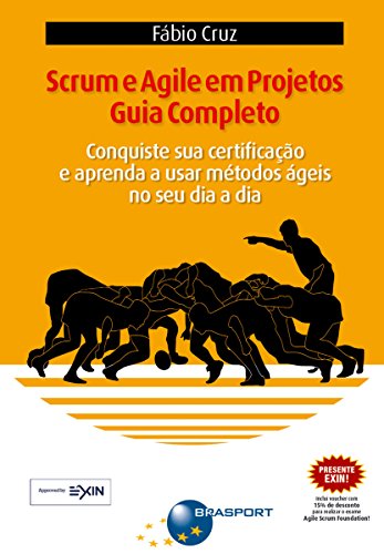 Scrum e Agile em Projetos - Guia Completo: Conquiste sua certificação e aprenda a usar métodos ágeis no seu dia a dia (Portuguese Edition)