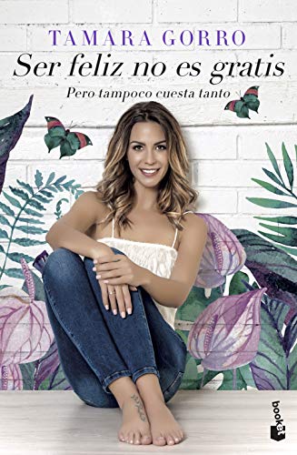 Ser feliz no es gratis, pero tampoco cuesta tanto (Divulgación) Ser feliz no es gratis, pero tampoco cuesta tanto (Divulgación)
