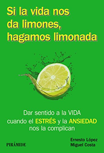 Si la vida nos da limones, hagamos limonada: Dar sentido a la VIDA cuando el ESTRÉS y la ANSIEDAD nos la complican (Manuales prácticos)