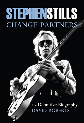 Stephen Stills: Change Partners: The Definitive Biography 2016 (English Edition)