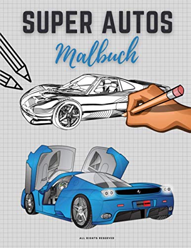 Super Autos Malbuch: Perfektes Geschenk für Kinder und Erwachsene, die Luxus-Sportfahrzeuge lieben