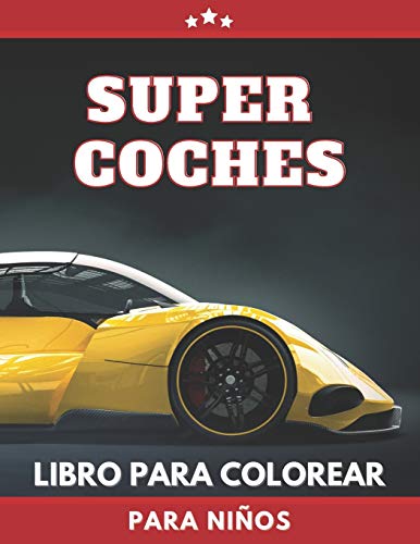 Super Coches Libro Para Colorear Para Niños: Coches de Carreras Colorear. Autos súper rápidos. Gran regalo para niños pequeños, preescolares, niños de 3 a 8 años. Páginas Para Colorear Grandes Únicas