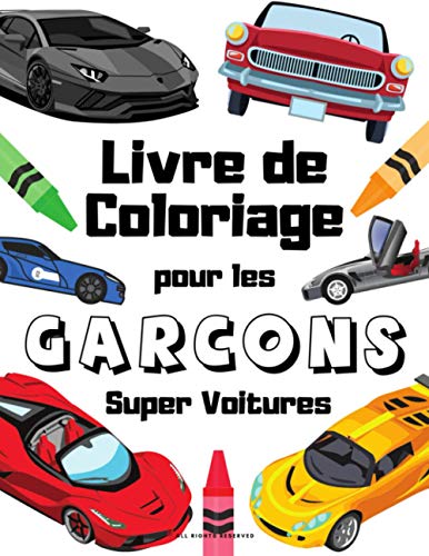 Super Voitures Livre de Coloriage Pour les Garçons: Voitures de sport et de luxe: Voitures de course pour les amateurs de voitures, garçons, filles, enfants et adultes