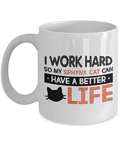 Taza de café con texto en inglés "I Work Hard So My Sphynx Cat Can Have A Better Life - Witty Pet Lover Skin Friend Kitty Gatito Purr Claw Cat Owner Worker 11 oz