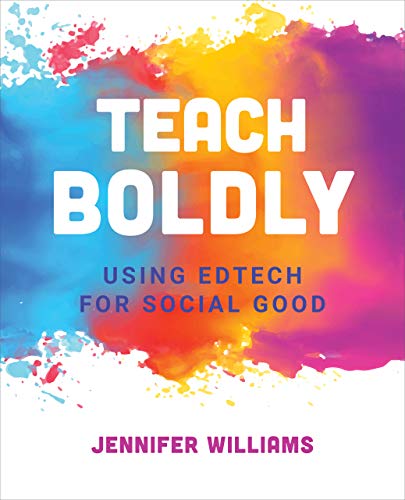 Teach Boldly: Using Edtech for Social Good (English Edition)