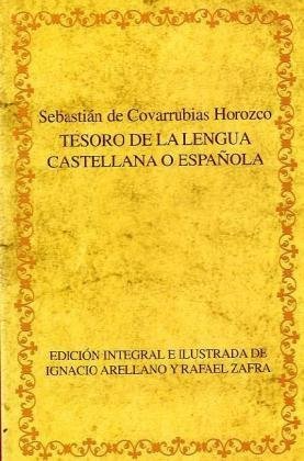 Tesoro de la lengua castellana o española. Edición integral e ilustrada de Ignacio Arellano y Rafael Zafra. (Biblioteca áurea hispánica)