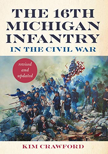 The 16th Michigan Infantry in the Civil War, Revised and Updated (English Edition)