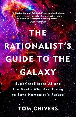 The Ai Does Not Hate You: Superintelligent AI and the Geeks Who Are Trying to Save Humanity’s Future