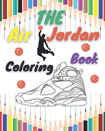 The AIR JORDAN Coloring Book: Amazing Designs For Sneakers lovers , Sneaker Adult Coloring Book ,Top Sneakers Coloring Book Collection