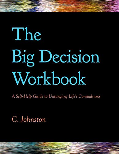 The Big Decision Workbook: A Self-Help Guide to Untangling Life's Conundrums