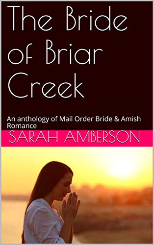 The Bride of Briar Creek: An anthology of Mail Order Bride & Amish Romance (English Edition)