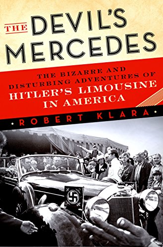 The Devil's Mercedes: The Bizarre and Disturbing Adventures of Hitler's Limousine in America (English Edition)