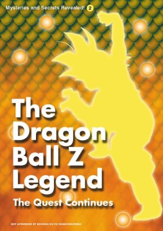 The Dragon Ball Z Legend: The Quest Continues (Mysteries and Secrets Revealed 2)