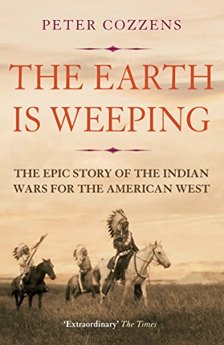 The Earth is Weeping: The Epic Story of the Indian Wars for the American West (English Edition)