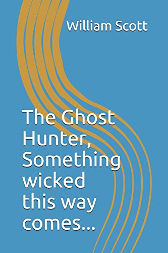 The Ghost Hunter: "Something wicked this way comes.": 4 (The Ghost Hunter Series)