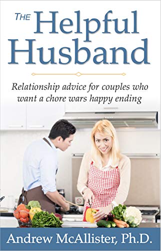 The Helpful Husband: Relationship advice for couples who want a chore wars happy ending (English Edition)