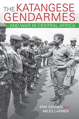The Katangese Gendarmes and War in Central Africa: Fighting Their Way Home (English Edition)
