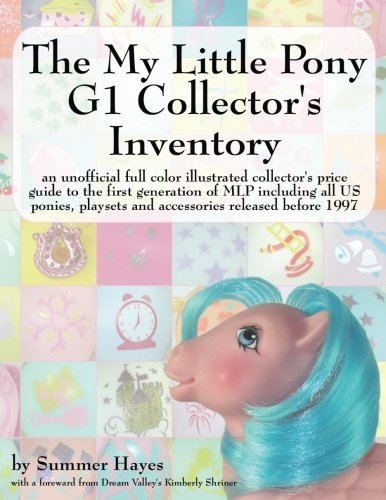 The My Little Pony G1 Collector's Inventory: An Unofficial Full Color Illustrated Collector's Price Guide to the First Generation of Mlp Including All by Kimberly Shriner (Foreword), Summer Hayes (1-May-2008) Paperback