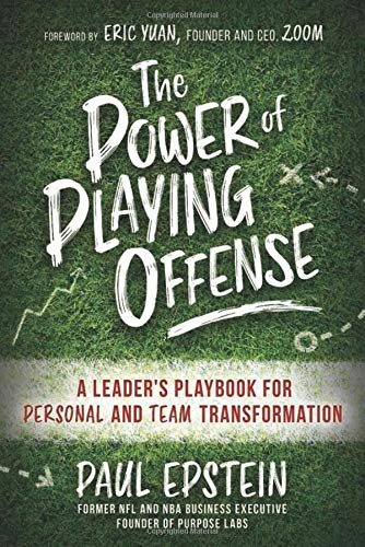 The Power of Playing Offense: A Leader's Playbook for Personal and Team Transformation