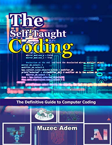 The Self-Taught Coding: The Definitive Guide to Computer Coding (English Edition)