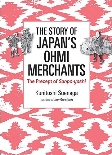 The Story of Japan's Ohmi Merchants: The Precept of Sanpo-yoshi (JAPAN LIBRARY Book 43) (English Edition)