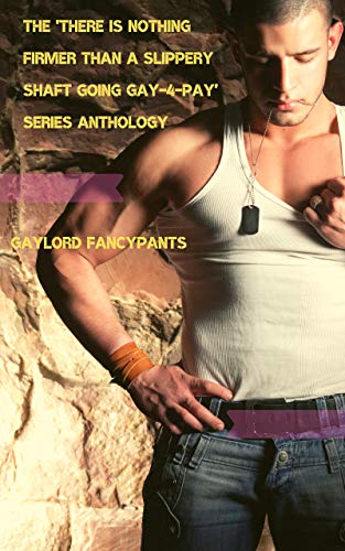 The 'There Is Nothing Firmer Than a Slippery Shaft Going Gay-4-Pay' Series Anthology (English Edition)