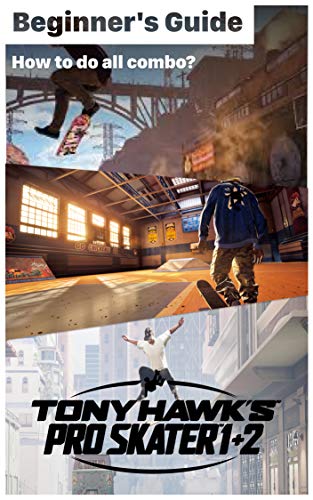 Tony Hawks Pro Skater 1+2 - TIPS & GUIDES To Know Before Playing: How to do all combo? How to play Tony Hawks Pro Skater 1+2? (English Edition)