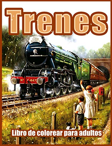 Trenes: Hermosos Libros para Colorear para Adultos, Adolescentes, Personas Mayores, con Motores de Vapor, Locomotoras, Trenes Eléctricos y Más ... Colorear Relajantes para Adultos, Relajación)