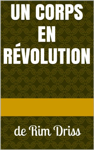 un corps en révolution: de Rim Driss (poésie de survie) (French Edition)