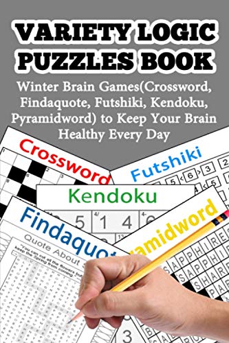 Variety Logic Puzzles Book: Winter Brain Games(Crossword, Findaquote, Futshiki, Kendoku, Pyramidword) to Keep Your Brain Healthy Every Day (Variety Logic Puzzles Book in Winter)