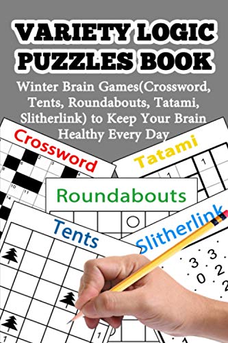 Variety Logic Puzzles Book: Winter Brain Games(Crossword, Tents, Roundabouts, Tatami, Slitherlink) to Keep Your Brain Healthy Every Day (Variety Logic Puzzles Book in Winter)