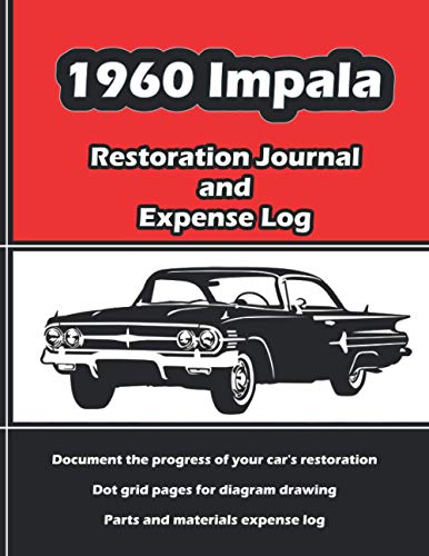 1960 IMPALA Restoration Journal and Expense Log: Vintage car restorers and collectors love documentation. Keep accurate, in-depth records of your ... easy-to-use journal and expense log book!