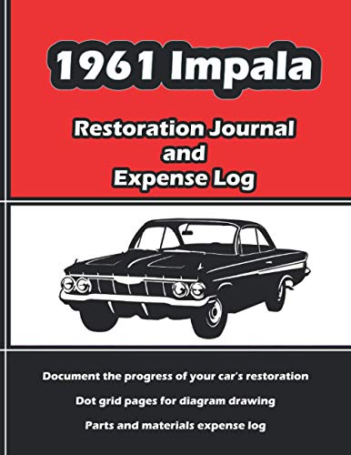 1961 IMPALA - Restoration Journal and Expense Log: Vintage car restorers and collectors love documentation. Keep accurate in-depth records of your ... easy-to-use journal and expense log book!