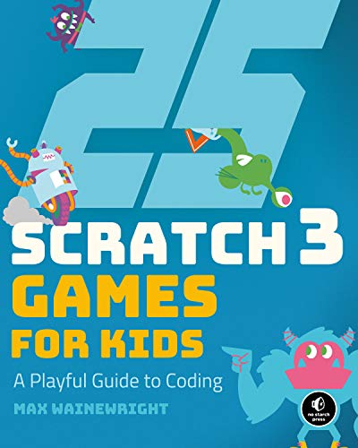 25 Scratch 3 Games for Kids: A Playful Guide to Coding (English Edition)