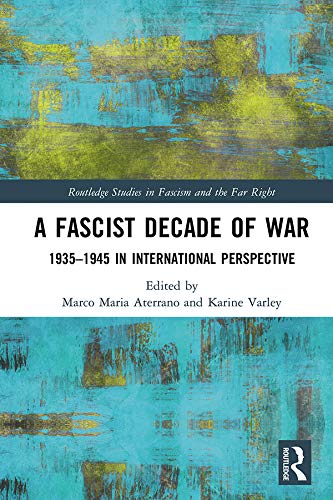 A Fascist Decade of War: 1935-1945 in International Perspective (Routledge Studies in Fascism and the Far Right) (English Edition)