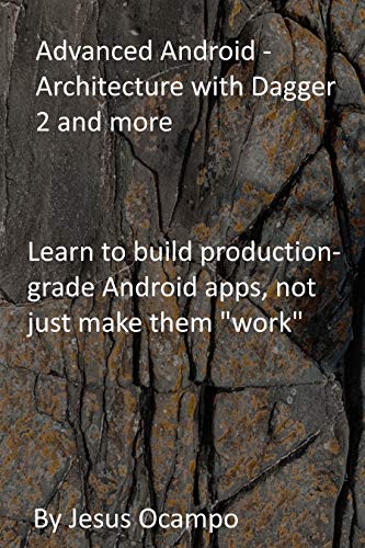 Advanced Android - Architecture with Dagger 2 and more: Learn to build production-grade Android apps, not just make them "work" (English Edition)