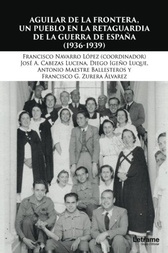Aguilar de la Frontera, un pueblo en la retaguardia de la Guerra Civil (1936-1939) (Novela)