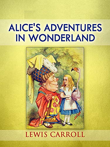 Alice's Adventures in Wonderland ( Classics - Original 1865 Edition with the Complete Illustrations ) (English Edition)