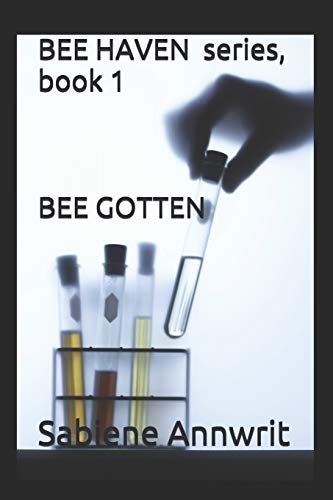 BEE HAVEN series, book 1: BEE GOTTEN