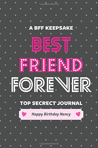 Best Friend Forever! Happy Birthday Nancy: A BFF keepsake, Top secret, Dark Dotted Notebook, Journal, Diary (120 Pages, Blank, Lined Pages, 6 x 9) (BFF Notebooks & Journals)