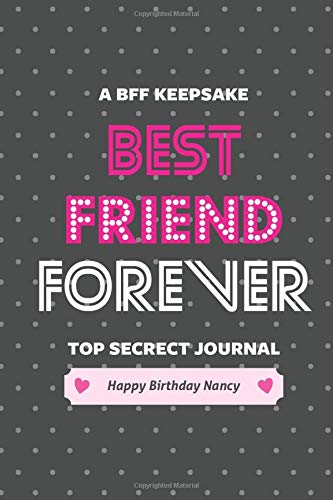 Best Friend Forever! Happy Birthday Nancy: A BFF keepsake, Top secret, Dark Dotted Notebook, Journal, Diary (120 Pages, Blank, Lined Pages, 6 x 9) (BFF Notebooks & Journals) Best Friend Forever! Happy Birthday Nancy: A BFF keepsake, Top secret, Dark Dotted Notebook, Journal, Diary (120 Pages, Blank, Lined Pages, 6 x 9) (BFF Notebooks & Journals)