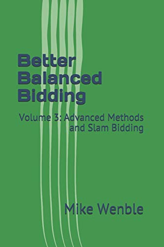 Better Balanced Bidding: Volume 3: Advanced Methods and Slam Bidding
