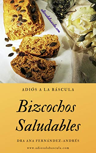 Bizcochos Saludables: Adiós a la Báscula -Dra. Ana Fernández-Andrés Bizcochos Saludables: Adiós a la Báscula -Dra. Ana Fernández-Andrés