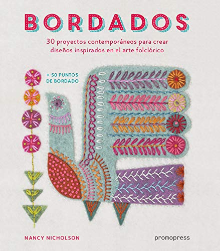 Bordados: 30 Proyectos contemporáneos para crear Diseños inspirados En El Arte Folclórico Bordados: 30 Proyectos contemporáneos para crear Diseños inspirados En El Arte Folclórico