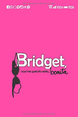 Bridget, aquí me gustaría verte... bonita: Reir, aprender, crecer y amar en los tiempos de Tinder